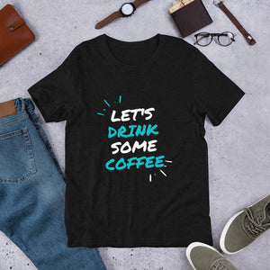 Let's Drink Some Coffee Short-Sleeve Unisex T-Shirt