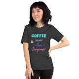 Coffee is My Love Language Short-Sleeve Unisex T-Shirt
