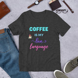 Coffee is My Love Language Short-Sleeve Unisex T-Shirt
