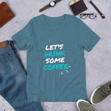 Let's Drink Some Coffee Short-Sleeve Unisex T-Shirt