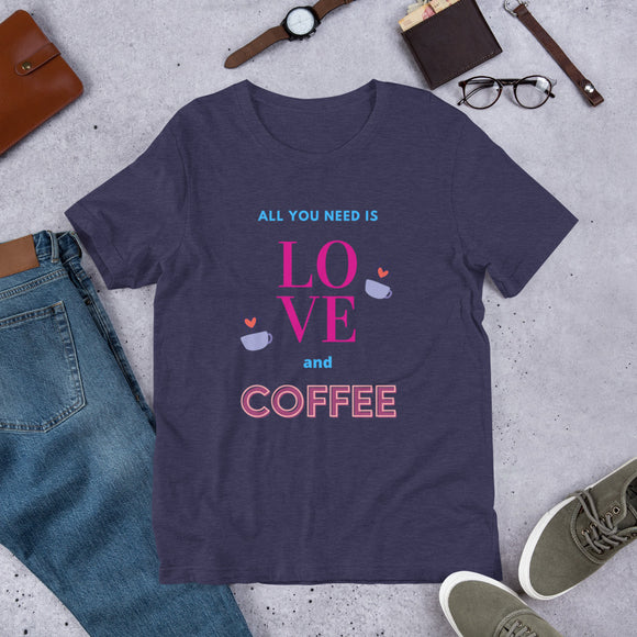 All You Need is Love and Coffee Short-Sleeve Unisex T-Shirt